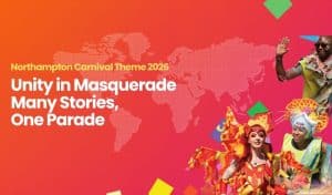 Red back ground, colourful carnival dancers to right of images Text overlay saying 'Northampton Carnival 2026 Unity in masquerade Many Stories, One Parade'