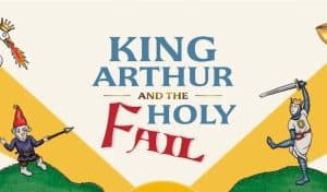 Illustrated promotional banner for King Arthur and the Holy Fail, featuring cartoon knights, a gnome with a spear, a flaming crown mascot and gold and cream medieval-style graphics.