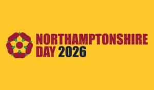 Yellow banner reading "Northamptonshire Day 2026" in red and navy text, featuring the Northamptonshire county rose emblem