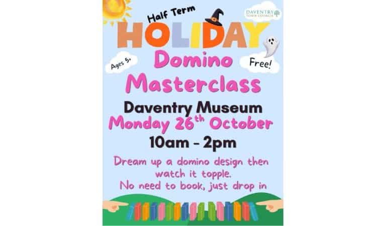 Daventry Town Council poster for a free half term Domino Masterclass at Daventry Museum on Monday 26th October, 10am to 2pm, for ages 5 and up with no need to book, decorated with a sun, a witch's hat, a ghost and a row of colourful dominoes toppling over.